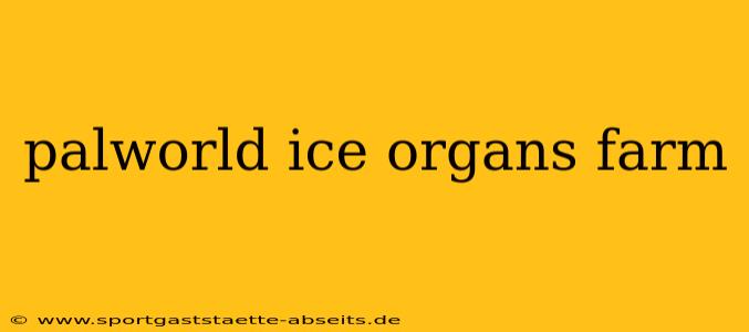 palworld ice organs farm