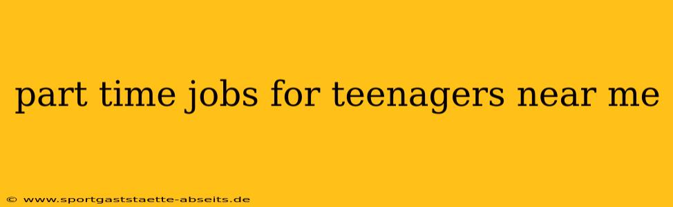 part time jobs for teenagers near me