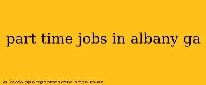 part time jobs in albany ga