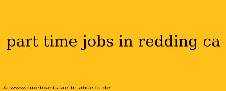 part time jobs in redding ca