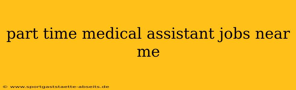 part time medical assistant jobs near me