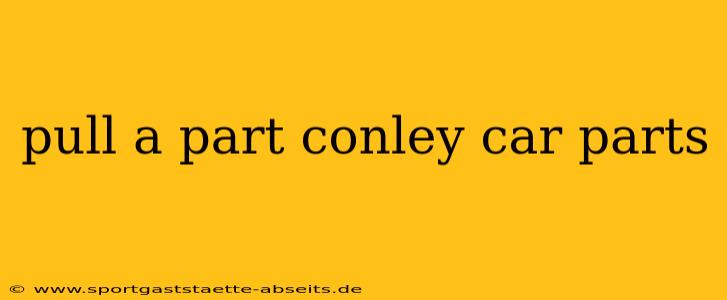 pull a part conley car parts