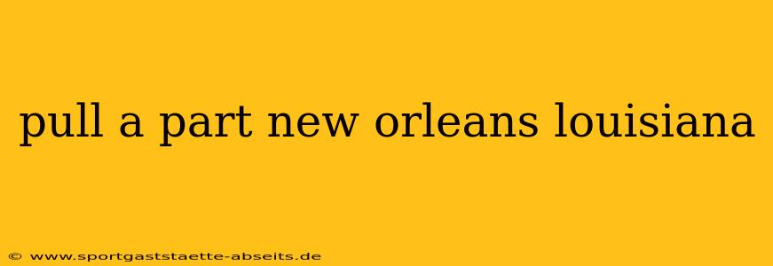pull a part new orleans louisiana