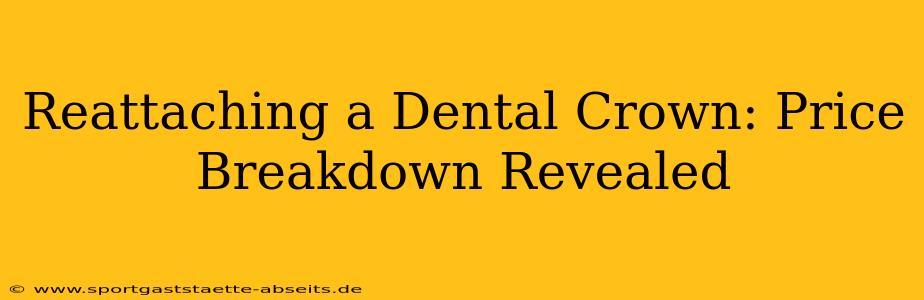 Reattaching a Dental Crown: Price Breakdown Revealed