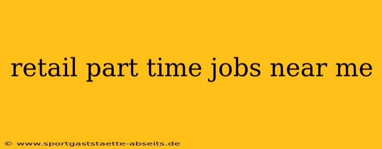 retail part time jobs near me