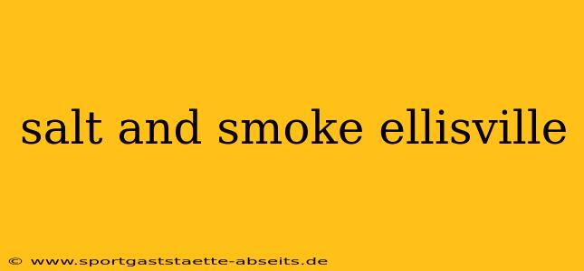salt and smoke ellisville