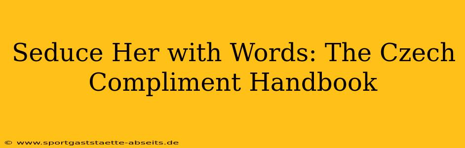 Seduce Her with Words: The Czech Compliment Handbook