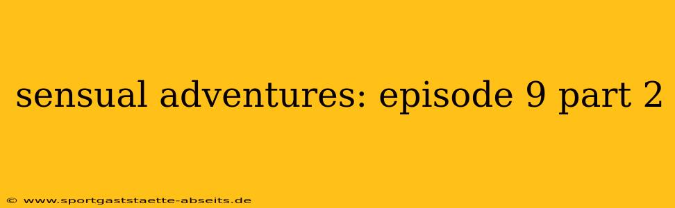 sensual adventures: episode 9 part 2