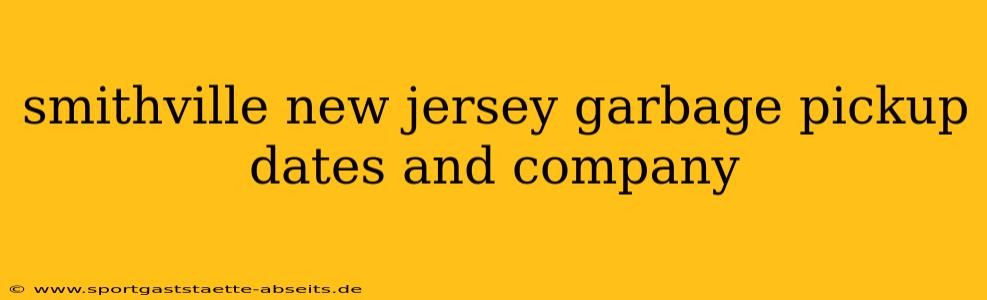 smithville new jersey garbage pickup dates and company