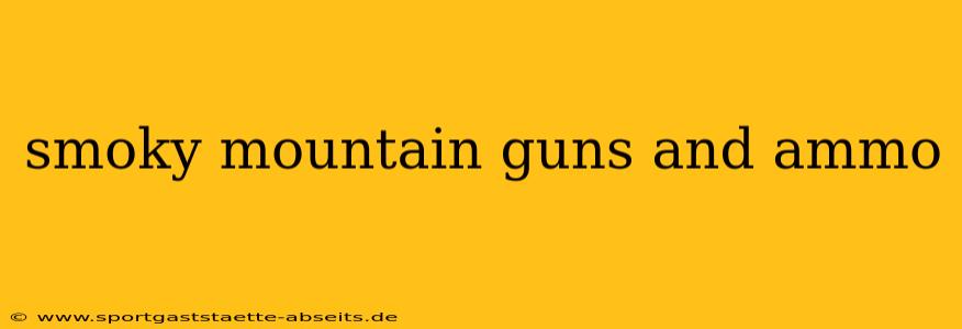 smoky mountain guns and ammo