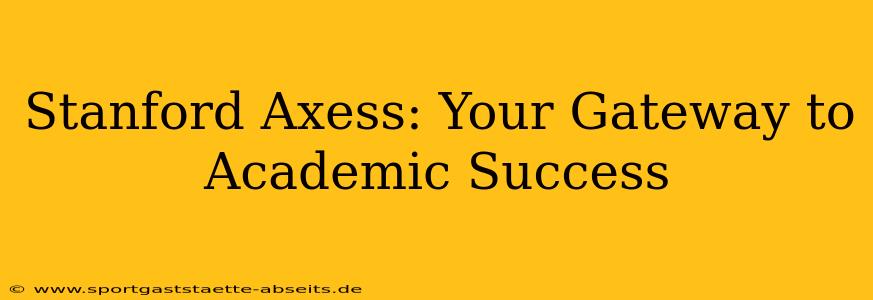 Stanford Axess: Your Gateway to Academic Success
