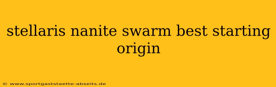 stellaris nanite swarm best starting origin