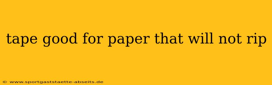 tape good for paper that will not rip