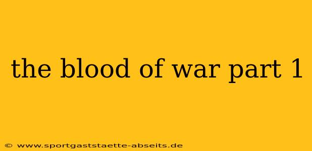 the blood of war part 1