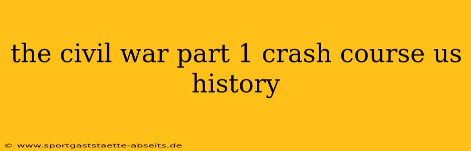 the civil war part 1 crash course us history