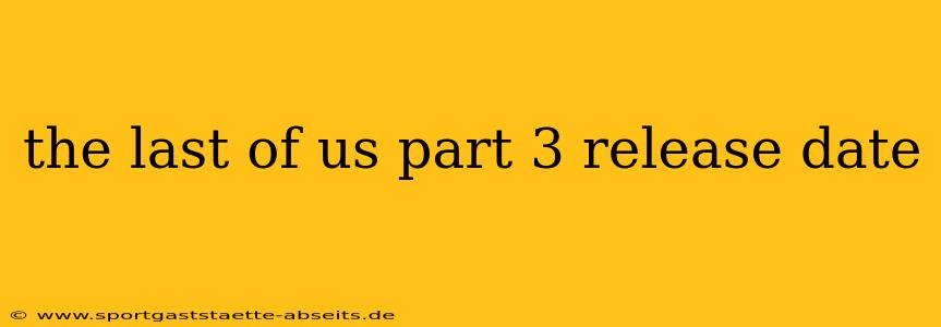 the last of us part 3 release date