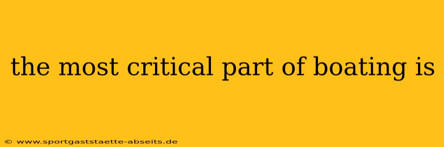 the most critical part of boating is