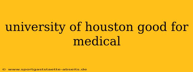 university of houston good for medical
