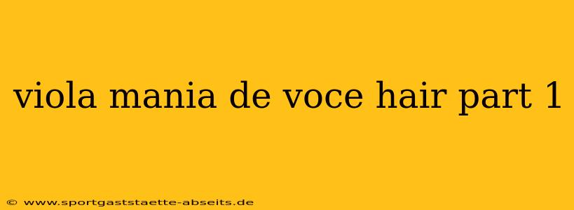 viola mania de voce hair part 1