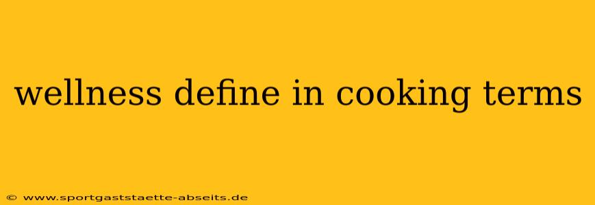 wellness define in cooking terms