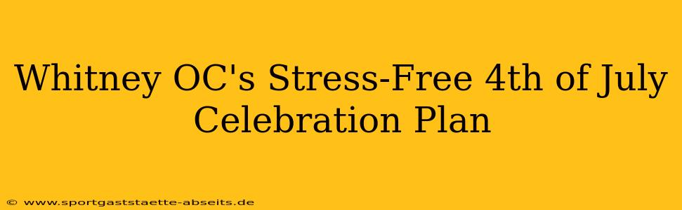Whitney OC's Stress-Free 4th of July Celebration Plan