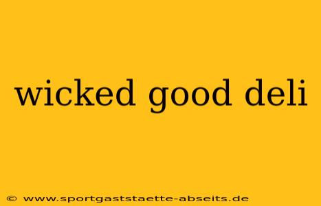 wicked good deli
