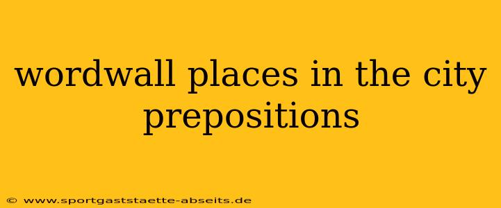 wordwall places in the city prepositions